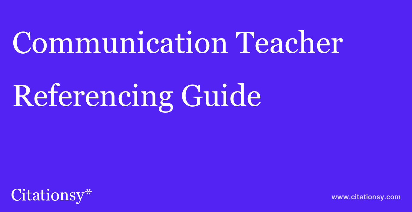 cite Communication Teacher  — Referencing Guide